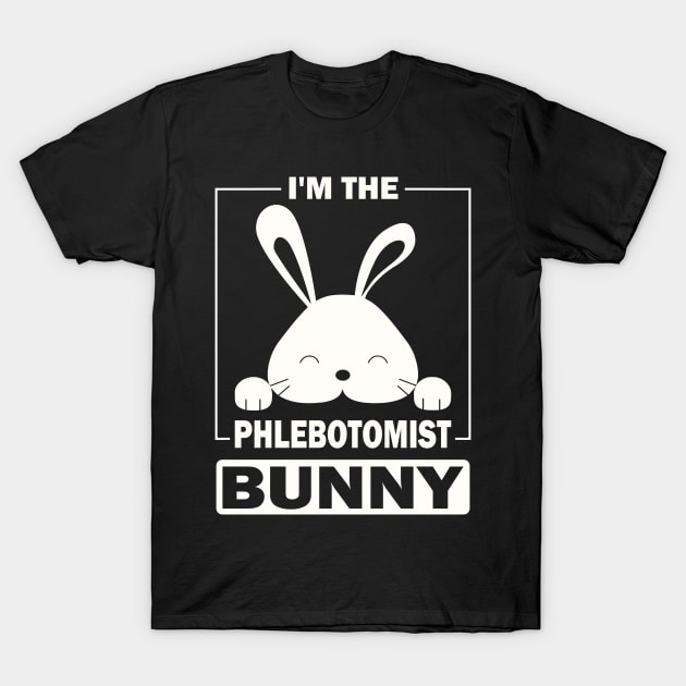 I'm The Phlebotomist Bunny Funny Matching Family Easter Party T-Shirt by Art master